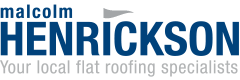 Malcolm Henrickson. Your local flat roofing specialists